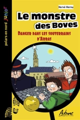Une aventure de Léo Lemoine. Le monstre des Boves : danger dans les souterrains d'Arras : la troisième aventure de Léo Lemoine - Hervé Hernu