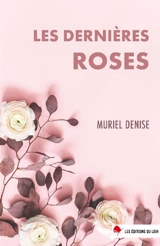 Les dernières roses - Muriel Denise