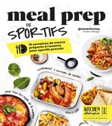 Meal prep de sportifs : 15 semaines de menus préparés à l'avance pour sportifs pressés : seulement 2 sessions de cuisine pour tous les repas de la semaine, midi & soir - Emeric Misago