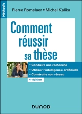 Comment réussir sa thèse : conduire une recherche, utiliser l'intelligence artificielle, construire son réseau - Pierre Romelaer