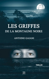 Les griffes de la montagne Noire : thriller - Antoine Gaïani