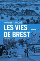 Les vies de Brest : roman-feuilleton brestois - Norbert André