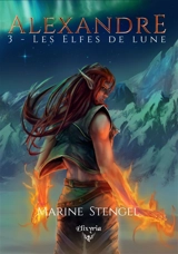 Alexandre : 3 : Les Elfes de lune - Marine Stengel