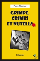 Grimpe, crimes et Nutella - Pierre Charmoz