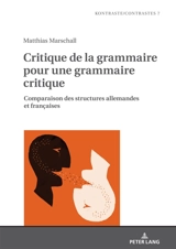 Critique de la grammaire pour une grammaire critique : comparaison des structures allemandes et françaises - Matthias Marschall