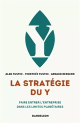 La stratégie du Y : faire entrer l'entreprise dans les limites planétaires - Alan Fustec