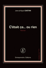 C'était ça... ou rien - Jean-Philippe Castan