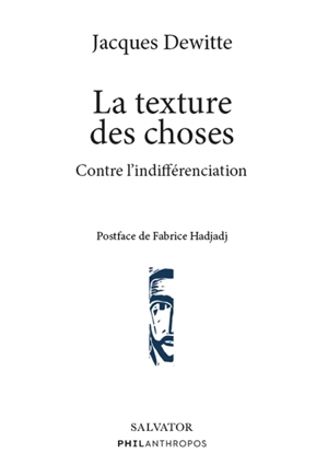 La texture des choses : contre l'indifférenciation - Jacques Dewitte