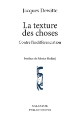 La texture des choses : contre l'indifférenciation - Jacques Dewitte