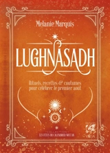 Lughnasadh : rituels, recettes & coutumes pour célébrer les fêtes d'août - Mélanie Marquis