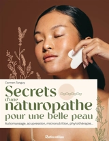 Secrets d'une naturopathe pour une belle peau : automassage, acupression, micronutrition, phytothérapie... - Carmen Tanguy
