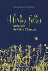 Herbes folles au jardin de Gilles Clément - Frédérique Basset