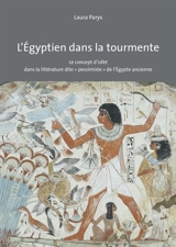 L'Egyptien dans la tourmente : le concept d'isfet dans la littérature dite pessimiste de l'Egypte ancienne - Laura Parys