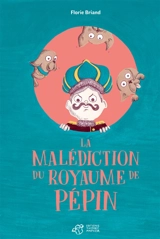 La malédiction du royaume de Pépin - Florie Briand