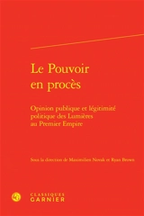 Le pouvoir en procès : opinion publique et légitimité politique des Lumières au premier Empire