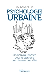 Psychologie urbaine : un nouveau métier, pour le bien-être des citoyens des villes - Barbara Attia