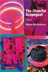 Wayne Koestenbaum The Cheerful Scapegoat : Fables - Wayne Koestenbaum