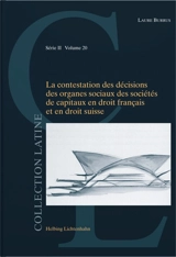 La contestation des décisions des organes sociaux dans les sociétés de capitaux en droit français et en droit suisse - Laure Burrus