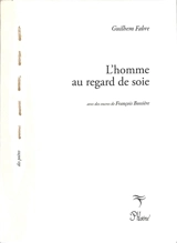 L'homme au regard de soie - Guilhem Fabre