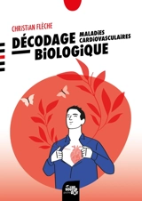Décodage biologique : maladies cardiovasculaires - Christian Flèche