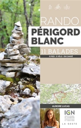 Rando Périgord blanc : 11 balades : à pied, à vélo, en canoë - Aurore Lucas