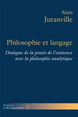 Philosophie et langage : dialogue de la pensée de l'existence avec la philosophie analytique. Vol. 1. Du nom comme sceau de la Création à la philosophie comme savoir de l'existence - Alain Juranville