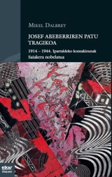 Josef Abeberriren patu tragikoa : 1914-1944, iparraldeko kontakizunak : saiakera nobelatua - Mikel Dalbret