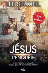 Jésus : l'enquête : un journaliste d'expérience à la poursuite du plus grand événement de l'histoire - Lee Strobel