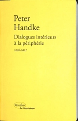 Dialogues intérieurs à la périphérie : 2016-2021 - Peter Handke