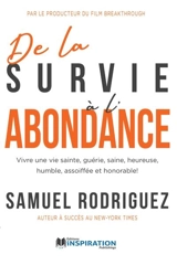 De la survie à l'abondance : Vivre une vie sainte, guérie, saine, heureuse, humble, assoiffée et honorable ! - Samuel Rodriguez
