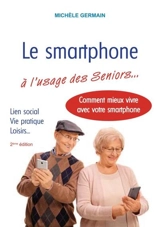 Le smartphone à l'usage des seniors... : et autres débutants - Michèle Germain