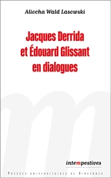 Jacques Derrida et Edouard Glissant en dialogues - Aliocha Wald Lasowski