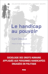 Le handicap au pouvoir : sociologie des droits humains appliquée aux personnes handicapées engagées en politique - Cyril Desjeux