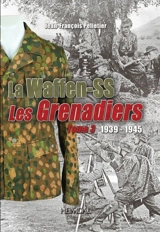La Waffen-SS : les grenadiers : 1939-1945. Vol. 3 - Jean-François Pelletier