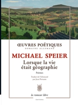 Oeuvres poétiques, domaine allemand : lorsque la vie était géographie : poèmes - Michael Speier