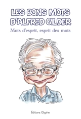 Les bons mots d'Alfred Gilder : mots d'esprit, esprit des mots - Alfred Gilder