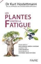 Les plantes contre la fatigue : pour mieux récupérer après l'effort, combattre l'épuisement, renforcer le système immunitaire - Kurt Hostettmann