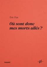 Où sont donc mes morts allés ? - Eric Fiat