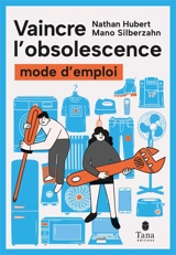 Vaincre l'obsolescence : mode d'emploi - Nathan Hubert
