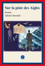 Sur la piste des aigles - Adrien Sarrault