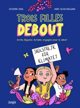 Trois filles debout : Greta, Ellyanne, Autumn, engagées pour le climat - Séverine Vidal