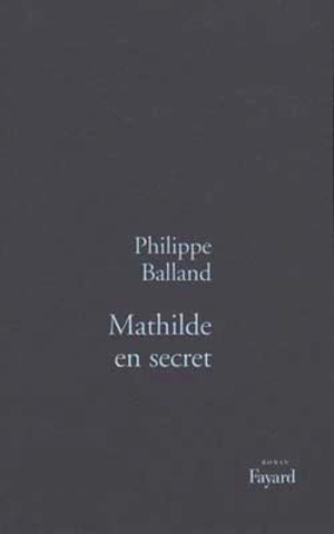 Mathilde en secret - Philippe Balland