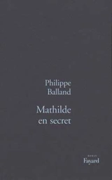 Mathilde en secret - Philippe Balland