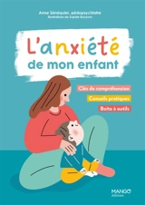 L'anxiété de mon enfant : clés de compréhension, conseils pratiques, boîte à outils - Anne Sénéquier