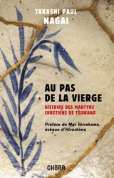 Au pas de la Vierge : Histoire des martyrs chrétiens de Tsuwano - Takashi Nagai