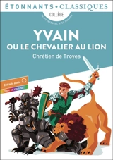 Yvain ou Le chevalier au lion : collège : texte intégral avec dossier - Chrétien de Troyes