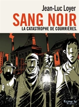 Sang noir : la catastrophe de Courrières. Justice ! - Jean-Luc Loyer