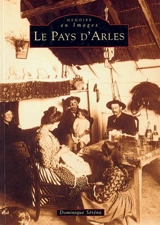 Le pays d'Arles - Dominique Serena-Allier