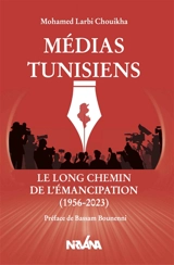 Médias tunisiens : le long chemin de l'émancipation (1956-2023) - Mohamed Larbi Chouikha