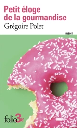 Petit éloge de la gourmandise - Grégoire Polet
